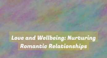 Love and Wellbeing: Nurturing Romantic Relationships