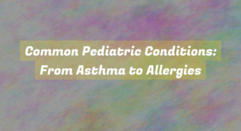 Common Pediatric Conditions: From Asthma to Allergies