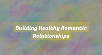 Building Healthy Romantic Relationships
