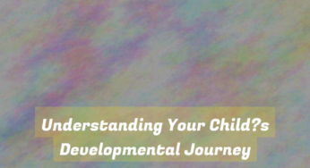 Understanding Your Child?s Developmental Journey