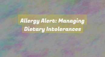 Allergy Alert: Managing Dietary Intolerances