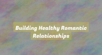 Building Healthy Romantic Relationships