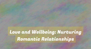 Love and Wellbeing: Nurturing Romantic Relationships