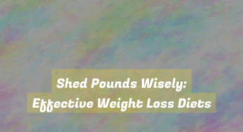 Shed Pounds Wisely: Effective Weight Loss Diets