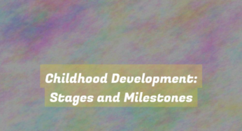 Childhood Development: Stages and Milestones