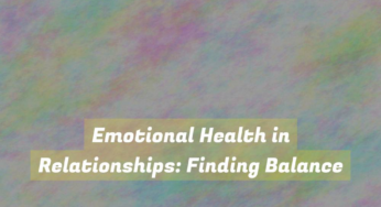 Emotional Health in Relationships: Finding Balance