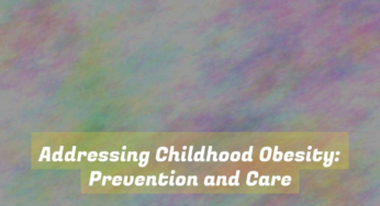 Addressing Childhood Obesity: Prevention and Care
